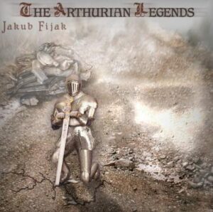 Jakub Fijak - The Arthurian Legends