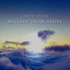 Jakub Fijak - Message From Above