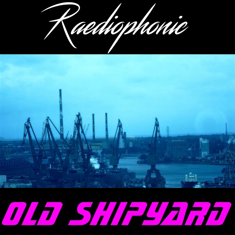 Raediophonic - Old Shipyard
